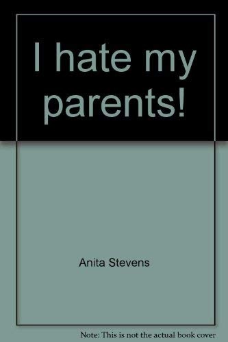 "I hate my parents!"