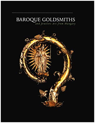 Baroque goldsmiths and jewelers art from Hungary