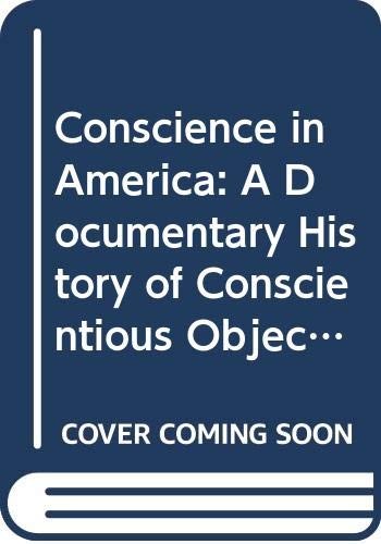 Conscience in America: A Documentary History of Conscientious Objection in America, 1757-1967.