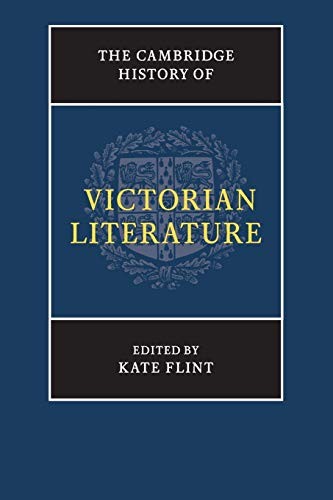 The Cambridge History of Victorian Literature
