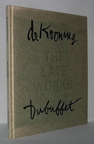 Willem De Kooning, Jean Dubuffet, the Late Works