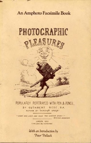 Photographic Pleasures Popularly Portrayed with Pen & Pencil