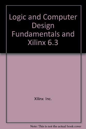 Logic and Computer Design Fundamentals & XILINX 6.3 Student Edition