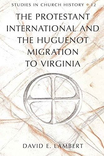 The Protestant International and the Huguenot Migration to Virginia