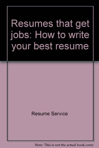 Resumes That Get Jobs: How to Write Your Best Resume
