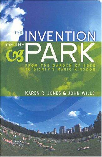 Invention of the Park: Recreation Landscapes from the Garden of Eden to Disney's Magic Kingdom