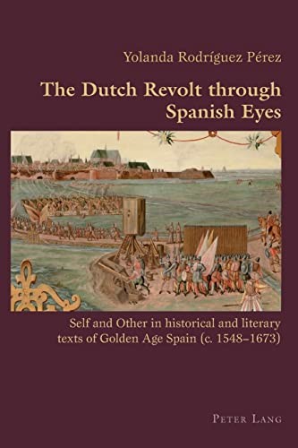The Dutch Revolt through Spanish eyes