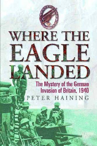 Where the Eagle Landed: The Mystery of the German Invasion of Britain, 1940