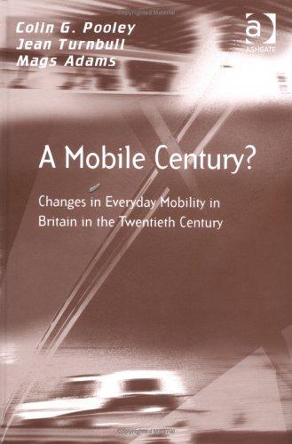 Mobile Century?: Changes in Everyday Mobility in Britain in the Twentieth Century