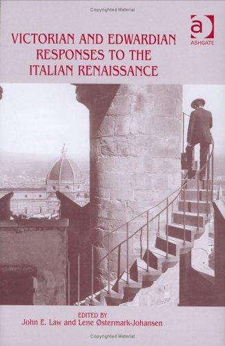 Victorian and Edwardian Responses to the Italian Renaissance