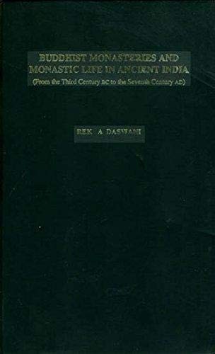 Buddhist Monasteries and Monastic Life in Ancient India, From the Third Century BC to the Seventh Century AD