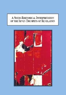 A Socio-Rhetorical Interpretation of the Seven Trumpets of Revelation