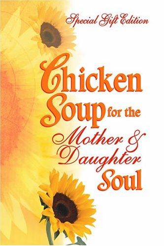 Chicken Soup for the Mother & Daughter Soul