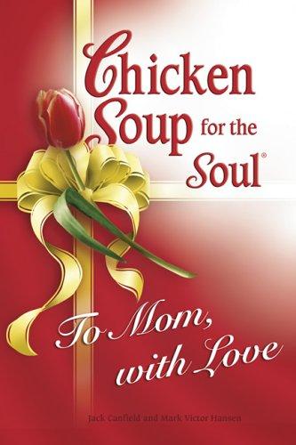 Chicken Soup for the Soul to Mom, with Love