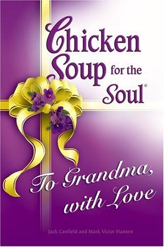 Chicken Soup for the Soul To Grandma, with Love