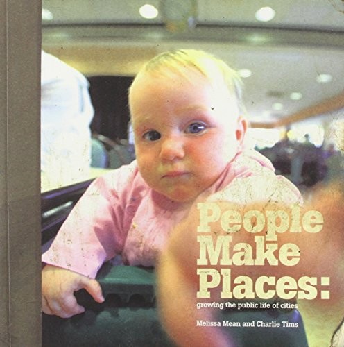 People Make Places: Growing the Public Life of Cities