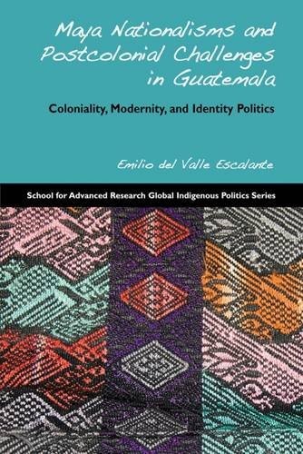 Maya nationalisms and postcolonial challenges in Guatemala
