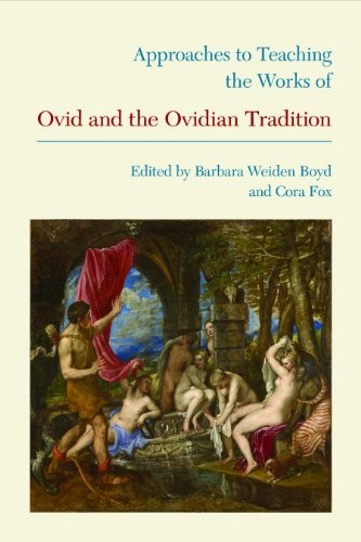 Approaches to Teaching the Works of Ovid and the Ovidian Tradition