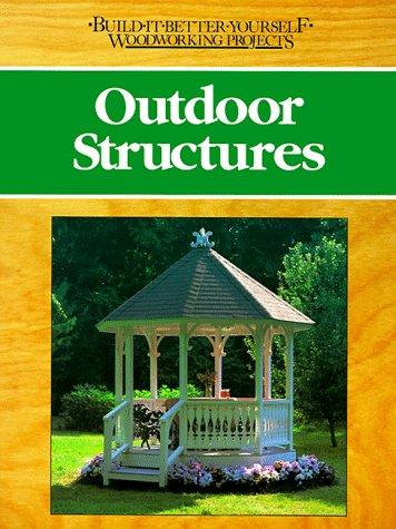Outdoor Structures (Build-It-Better-Yourself Woodworking Projects)