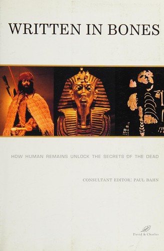Written in Bones: How Human Remains Unlock the Secrets of the Dead