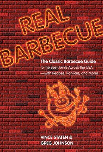 Real Barbecue: The Classic Barbecue Guide to the Best Joints Across the USA, with Recipes, Porklore, and More!