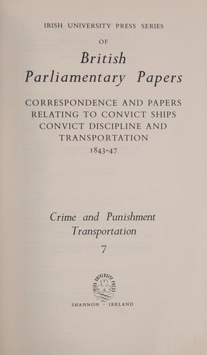Correspondence and papers relating to convict ships, convict discipline and transportation, 1843-47