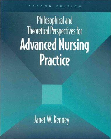Philosophical and Theoretical Perspectives for Advanced Nursing Practice