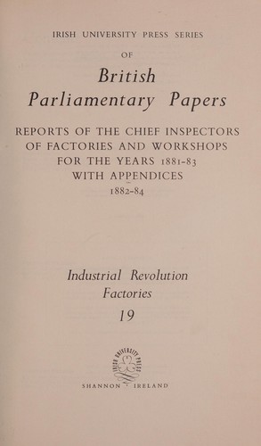 Reports of the Chief Inspector of Factories and Workshops for the years 1881-83, with appendices, 1882-84