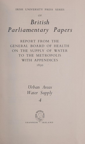 Report from the General Board of Health on the supply of water to the Metropolis