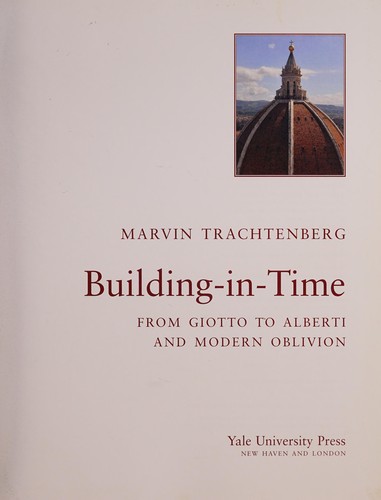 Building-in-time from Giotto to Alberti and modern oblivion
