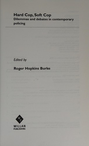 HARD COP, SOFT COP: DILEMMAS AND DEBATES IN CONTEMPORARY POLICING: ED. BY ROGER HOPKINS BURKE