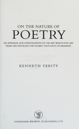 ON THE NATURE OF POETRY: AN APPRAISAL AND INVESTIGATION OF THE ART WHICH FOR 4,000 YEARS HAS DISTILLED..