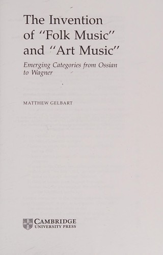 The Invention of "Folk Music" and "Art Music": Emerging Categories from Ossian to Wagner