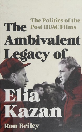 The Ambivalent Legacy of Elia Kazan