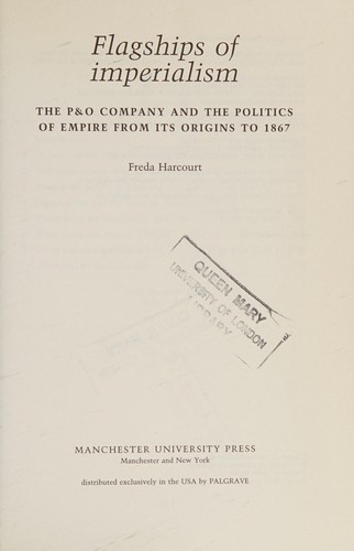 Flagships of Imperialism: The P&O Company and the Politics of Empire from Its Origins to 1867