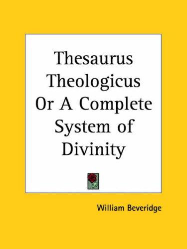 Thesaurus Theologicus or A Complete System of Divinity