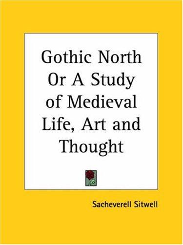 Gothic North or A Study of Medieval Life, Art and Thought