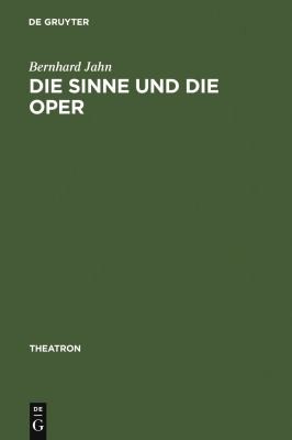 Theatron: Studien zur Geschichte und Theorie der dramatischen K unste, vol. 45: Die Sinne und die Oper