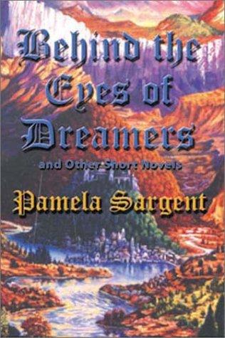 Behind the Eyes of Dreamers and Other Short Novels