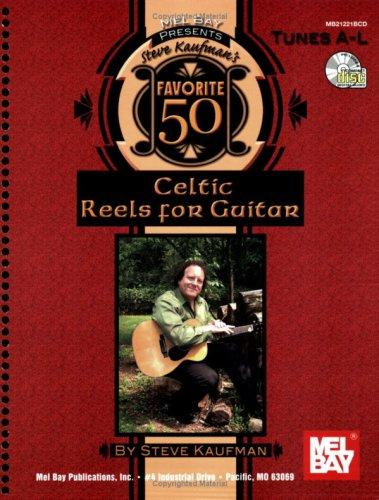 Mel Bay presents Steve Kaufman's Favorite 50 Reels A-L for Guitar