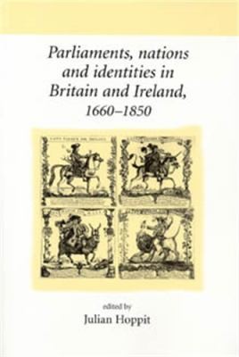 Parliaments, Nations and Identities in Britain and Ireland, 1660-1860