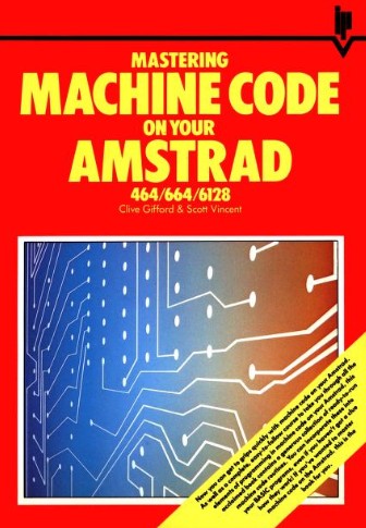 Mastering Machine Code on your Amstrad 464/664/6128