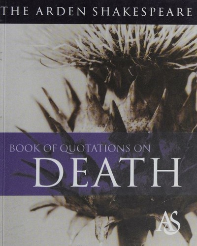 The Arden Shakespeare Book of Quotations on Death
