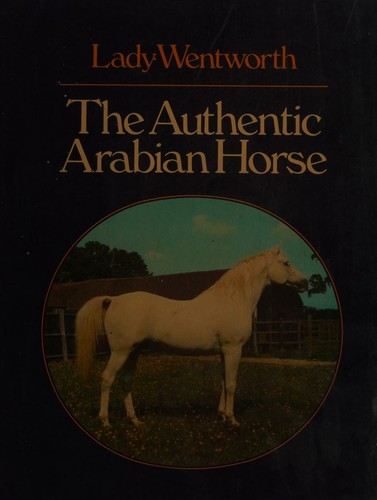 The authentic Arabian horse and his descendants