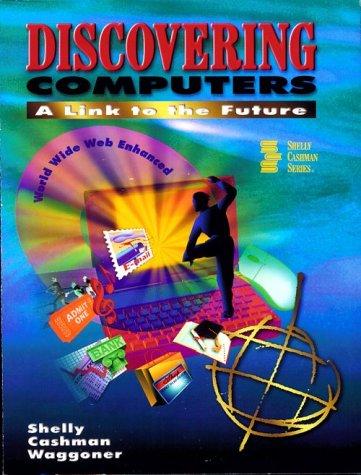 Discovering Computers: A Link to the Future, World Wide Web Enhanced