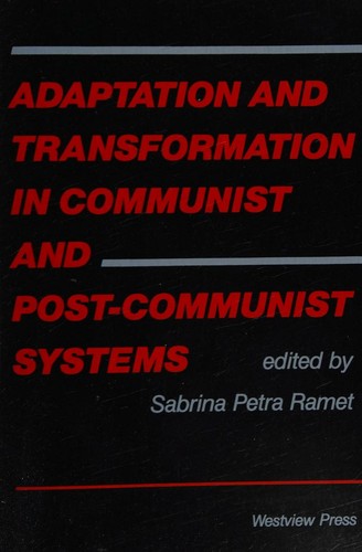 Adaptation and transformation in communist and post-communist systems