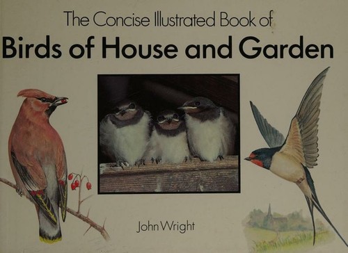 The Concise Illustrated Book of Birds of House and Garden