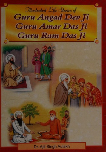 Illustrated Stories from the Lives of Guru Angad Dev Ji, Guru Amar Dass Ji and Guru Ram Dass Ji