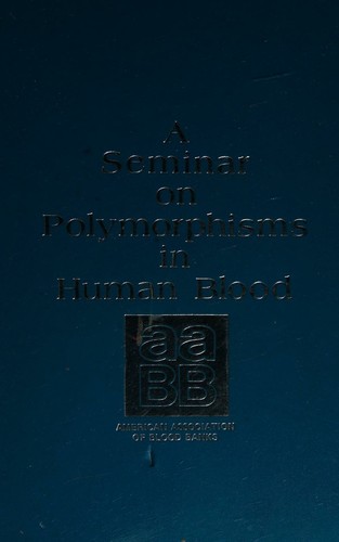 A Seminar on Polymorphisms in Human Blood Presented at the 28th Annual Meeting of the American Association of Blood Banks, Chicago, Illinois, November 11, 1975