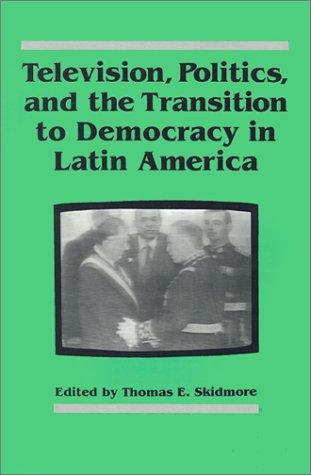 Television, Politics, and the Transition to Democracy in Latin America